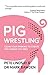 Pig Wrestling: Clean Your T...