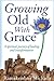 Growing Old With Grace: A spiritual journey of healing and transformation