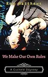 We Make Our Own Rules (A Cuckold Odyssey Book 3)