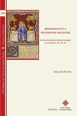 Jeroboam Et La Division Du Royaume (1 Rois 11,26 - 12,33) Etude Historico-Philologique (Bibliothèque de l'Ecole Des Hautes Etudes, Sciences Religieuses) (French Edition)