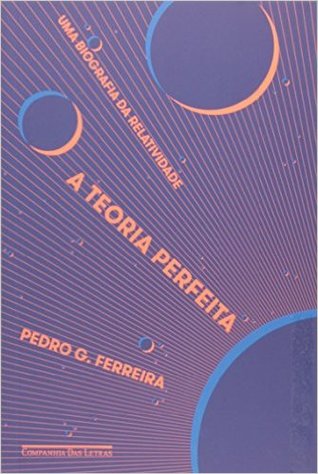 Uma Teoria Perfeita: Uma Biografia da Relatividade