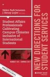 Student Affairs Professionals Cultivating Campus Climates Inclusive of International Students: New Directions for Student Services, Number 158 (J-B SS Single Issue Student Services)