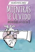 Mientras Te Olvido: Aprendiendo a Vivir Sin Ti
