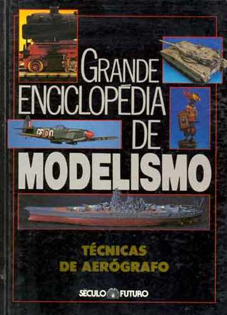Grande Enciclopédia de Modelismo: Técnicas de Aerógrafo