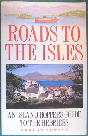 Roads to the Isles: An Island Hoppers Guide to the Hebrides