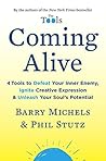 Coming Alive: 4 Tools to Defeat Your Inner Enemy, Ignite Creative Expression, and Unleash Your Soul's Potential