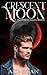 Crescent Moon (The Blood Moon Legacy, #1.5)