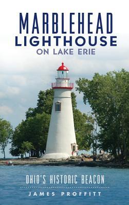 Marblehead Lighthouse on Lake Erie: Ohio's Historic Beacon (Hardcover)