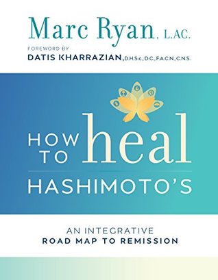 How to Heal Hashimoto's: An Integrative Road Map to Remission (Kindle Edition)
