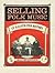 Selling Folk Music: An Illustrated History (American Made Music)