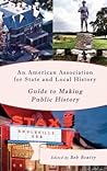 An American Association for State and Local History Guide to Making Public History