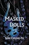 Masked Dolls by Chiung-Yu Shih Masked Dolls by Chiung-Yu Shih