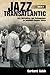 Jazz Transatlantic, Volume II: Jazz Derivatives and Developments in Twentieth-Century Africa (American Made Music Series)