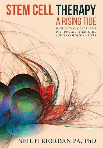 Stem Cell Therapy: A Rising Tide: How Stem Cells Are Disrupting Medicine and Transforming Lives