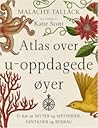 Atlas over u-oppdagede øyer by Malachy Tallack