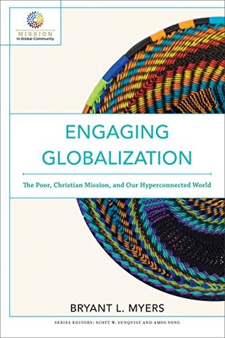 Engaging Globalization: The Poor, Christian Mission, and Our Hyperconnected World (Mission in Global Community)