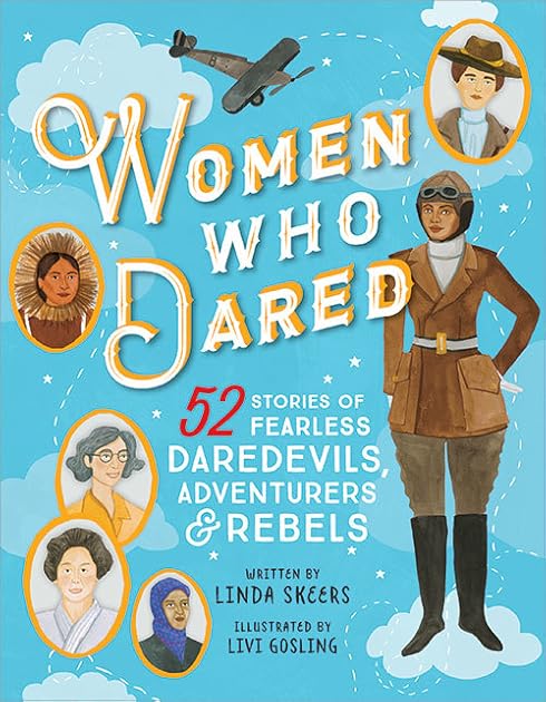 Women Who Dared: 52 Stories of Fearless Daredevils, Adventurers, and Rebels (Biography Books for Kids, Feminist Books for Girls)
