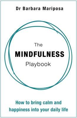 The Mindfulness Playbook: How to Bring Calm and Happiness into Your Daily Life