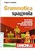 Grammatica spagnola: Con esercizi di autoverifica, CD audio per l'ascolto ed esercizi online