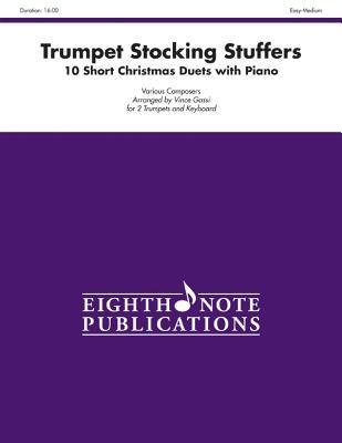 Stocking Stuffers for Trumpet: 10 Short Christmas Duets with Piano, Part(s) (Eighth Note Publications)