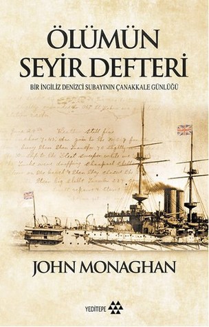 Ölümün Seyir Defteri - Bir İngiliz Denizci Subayının Çanakkale Günlüğü (Paperback)