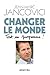 Changer le monde  by Jean-Marc Jancovici