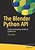 The Blender Python API: Precision 3D Modeling and Add-on Development