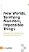 New Worlds, Terrifying Monsters, Impossible Things by Erin Giannini