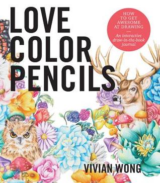 Love Colored Pencils: How to Get Awesome at Drawing: An Interactive Draw-in-the-Book Journal (Paperback)