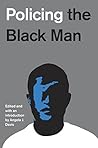 Book cover for Policing the Black Man: Arrest, Prosecution, and Imprisonment