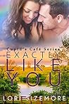 Exactly Like You by Lori Sizemore Exactly Like You by Lori Sizemore