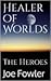 Healer of Worlds: The Heroes