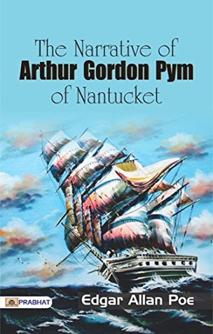 The Narrative of Arthur Gordon Pym of Nantucket: Edgar Allan Poe's Classic Thrilling Tale by Edgar Allan Poe (Best Classic Horror Novels of All Time)
