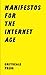 Manifestos for the Internet...