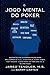 O Jogo Mental Do Poker: Est...