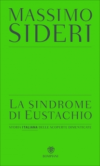 La sindrome di Eustachio: Storia italiana delle scoperte dimenticate