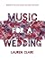 Music for a Wedding by Lauren   Clark