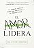 El amor lidera / Love Leads: La conexión espiritual entre sus relaciones y su productividad (Spanish Edition)