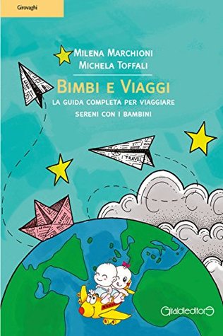 Bimbi e Viaggi: La guida completa per viaggiare sereni con i bambini (Girovaghi Vol. 3) (Italian Edition)