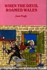 When the Devil Roamed Wales by Jane Pugh When the Devil Roamed Wales by Jane Pugh