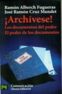 ¡Archívese! Los documentos del poder : el poder de los documentos