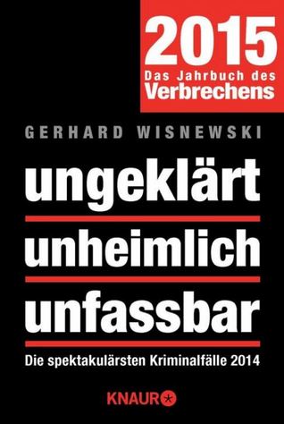 Ungeklärt - Unheimlich - Unfassbar 2015: Die spektakulärsten Kriminalfälle 2014