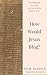 How Would Jesus Blog?: Answ...