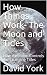 How Things Work- The Moon a...