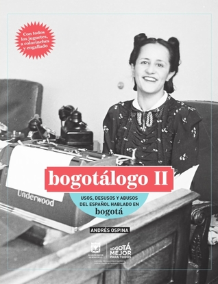 Bogotálogo II: usos, desusos y abusos del español hablado en Bogotá