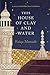 This House of Clay and Water by Faiqa Mansab This House of Clay and Water by Faiqa Mansab
