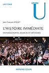 L'histoire immédiate : Historiographie, sources et méthodes L'histoire immédiate : Historiographie, sources et méthodes