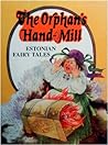 The orphan's hand-mill: Estonian fairy tales