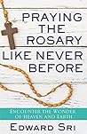 Praying the Rosary Like Never Before by Edward Sri