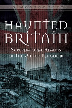 Haunted Britain: Supernatural Realms of the United Kingdom (Hardcover)